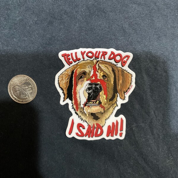 Tell Your Dog I Said Hi!-Cujo Sticker