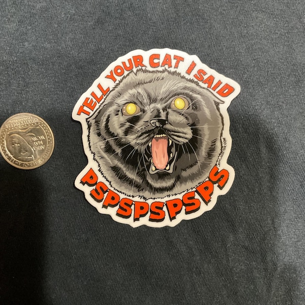 Tell Your Cat I Said Pspspspsps! Pet Sematary Sticker