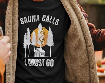 Sauna Calls - Ich muss gehen T-Shirt | Finnische Sauna Shirt | Nordisches Natur Finnland Tee