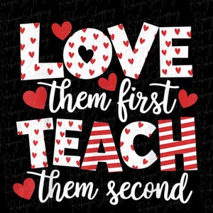 Love Them First, Teach Them Second Inspirational Teacher T-Shirt Design PNG, Teacher Appreciation Gift, Motivational Educator Shirt, Digital