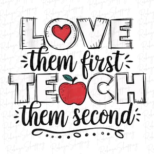 Love Them First, Teach Them Second Inspirational Teacher T-Shirt Design PNG, Teacher Appreciation Gift, Motivational Educator Shirt, Digital