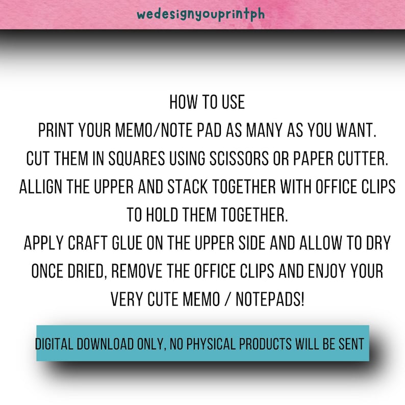 May include: Instructions on how to make your own memo pads. Print the memo pad template, cut out the squares, stack them together with office clips, apply glue to the top, and let dry. Once dry, remove the clips and enjoy your cute memo pads. Digital download only, no physical products will be sent.