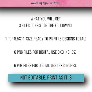 May include: Text on a pink background that reads "What you will get 3 files consist of the following. 1 PDF 8.5x11 size ready to print (6 designs total) 6 PNG files for digital use 3x3 inches) 6 PDF files for digital use (3x3 inches) NOT EDITABLE, PRINT AS IT IS"
