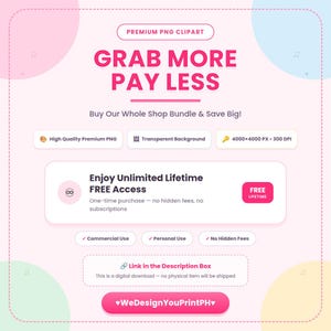 May include: A digital graphic advertisement with a light pink background featuring the text PREMIUM PNG CLIPART, GRAB MORE PAY LESS, and Buy Our Whole Shop Bundle & Save Big! It includes details about high quality PNG files, 4000x4000 px, 300 DPI, lifetime access, commercial and personal use, and the text WeDesignYouPrintPH.