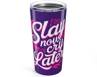 Slay Now Cry Later Tumbler 20oz: Motivational Stainless Steel Travel Mug