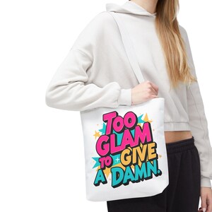 Too Glam to Give a Damn Tote Bag, Weekender Bag, Carry-All, Reusable Shopping Bag, Travel Tote, Fashion Statement, Gift for Her