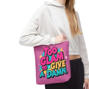 Too Glam to Give a Damn Tote Bag, Weekender Bag, Carry-All, Reusable Shopping Bag, Travel Tote, Fashion Statement, Gift for Her
