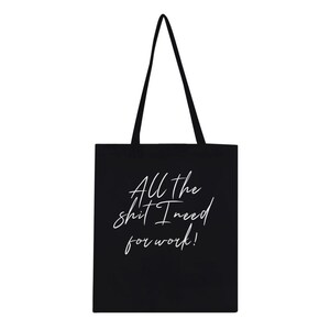 "All the Sh * t I need for work" Einkaufstasche | Ultimative Tasche | Arbeit wesentlich | Freizeitkleidung | Bürobedarf | Arbeitsausrüstung | Mutige Tasche | Spaß |