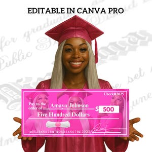 May include: A woman in a pink graduation cap and gown holds a large pink check. The check reads "Pay to the order of Amaya Johnson - $500 - Five Hundred Dollars." The text "EDITABLE IN CANVA PRO" is at the top.