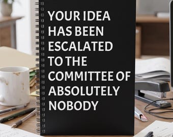 Funny Office Notebook, Idea Escalated to Nobody, Sarcastic Work Journal