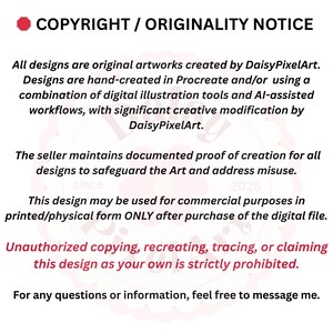 May include: A white document with black text, titled "COPYRIGHT / ORIGINALITY NOTICE." The text details the artwork's creation by DaisyPixelArt, use for commercial purposes, and prohibits unauthorized copying. A red dot is at the top.