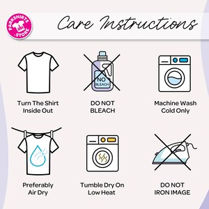 May include: Image showing t-shirt care instructions. Includes icons and text: Turn The Shirt Inside Out, Do Not Bleach, Machine Wash Cold Only, Preferably Air Dry, Tumble Dry On Low Heat, and Do Not Iron Image.