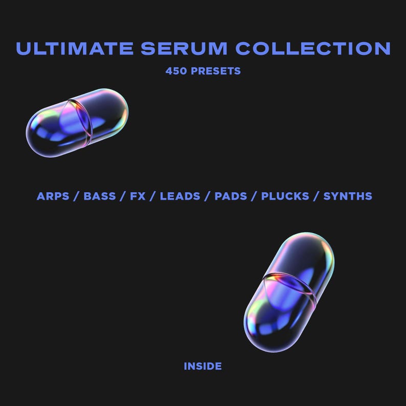 May include: A digital product advertisement on a black background. The text reads "ULTIMATE SERUM COLLECTION" and "450 PRESETS". Two iridescent capsules are featured. Below the capsules, the text reads "ARPS / BASS / FX / LEADS / PADS / PLUCKS / SYNTHS" and "INSIDE".