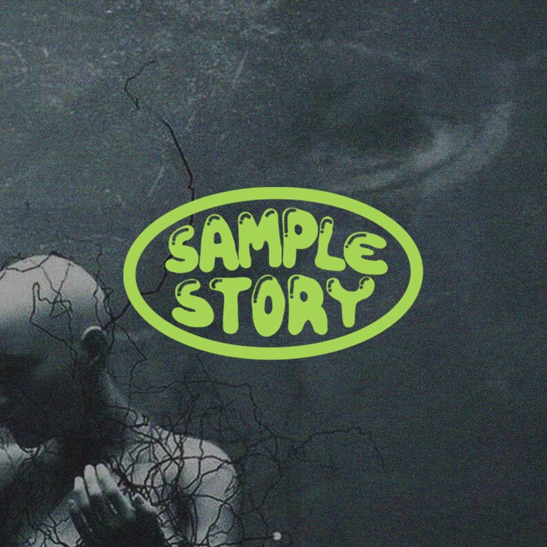 May include: A graphic design featuring the text "SAMPLE STORY" in a bold, lime green, bubble-style font enclosed within an oval border. The background is a dark, textured, monochromatic image showing a partial human figure and dark lines.