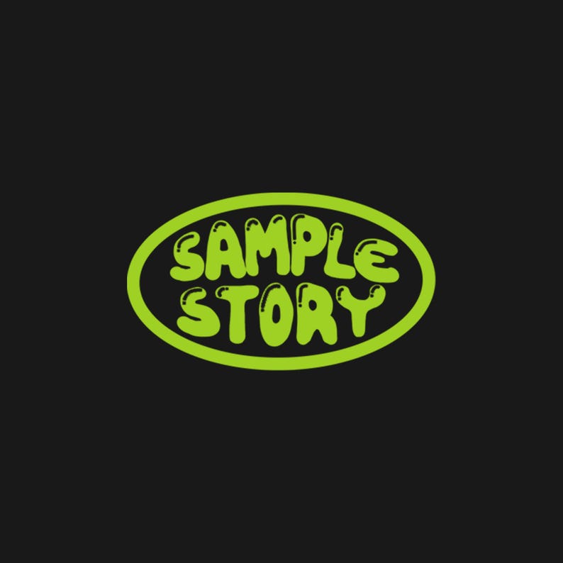 May include: A green oval with the words "SAMPLE STORY" in a bubble font. The text is in a bright green color, and the background is black.