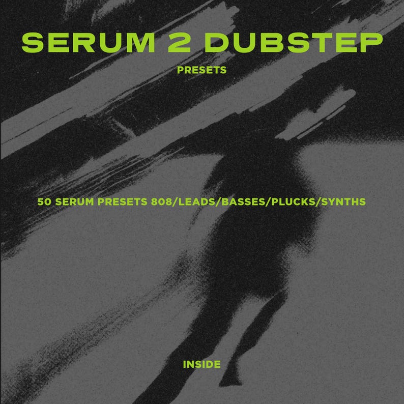 May include: A dark gray graphic with the text "SERUM 2 DUBSTEP" in neon green. Below, it reads "PRESETS" and "50 SERUM PRESETS 808/LEADS/BASSES/PLUCKS/SYNTHS." The word "INSIDE" is at the bottom.