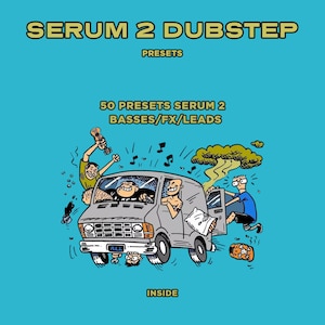 May include: A cartoon illustration on a teal background promoting "SERUM 2 DUBSTEP" presets. The image features a gray van with several animated characters, musical notes, and the text "50 PRESETS SERUM 2 BASSES/FX/LEADS" and "INSIDE".