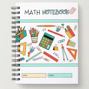 May include: A spiral-bound math notebook with a white cover featuring the text MATH NOTEBOOK at the top. The center displays colorful illustrations of school supplies including a calculator, protractor, pencils, and rulers. The bottom has fields for NAME and GRADE.