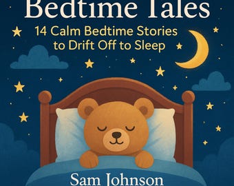 May include: A book cover titled Bedtime Tales: 14 Calm Bedtime Stories to Drift Off to Sleep by Sam Johnson, narrated by Harriet Jones. The illustration features a brown teddy bear sleeping in a bed under a dark blue night sky with stars and a crescent moon.