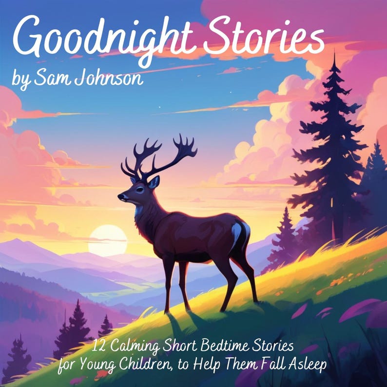 May include: A book cover with the title "Goodnight Stories" by Sam Johnson. The image features a deer with large antlers standing on a grassy hill, with a sunset and mountains in the background. Text at the bottom reads "12 Calming Short Bedtime Stories for Young Children, to Help Them Fall Asleep."