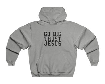 Men's Hoodie Sweatshirt "Go Big Trust Jesus"