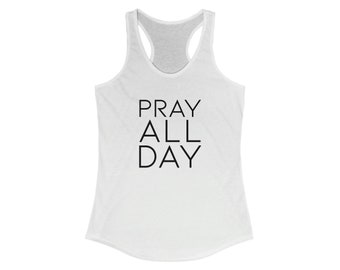 Pray All Day! Women's Ideal Racerback Tank | Christian Exercise Shirt | Christian Jesus Prayer Faith Apparel | Gym Shirt