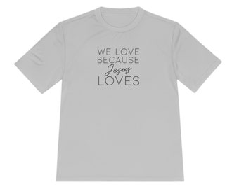 We Love Because Jesus Loves: Moisture Wicking Exercise shirt (various colors)