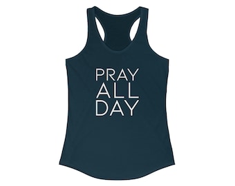 Pray All Day! Women's Ideal Racerback Tank | Christian Exercise Shirt | Christian Jesus Prayer Faith Apparel | Gym Shirt