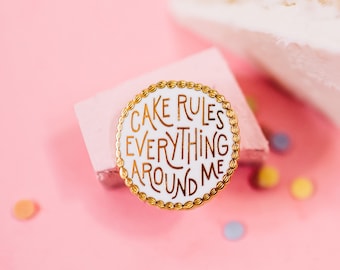 Cake Rules Everything Around Me Hard Enamel Pin