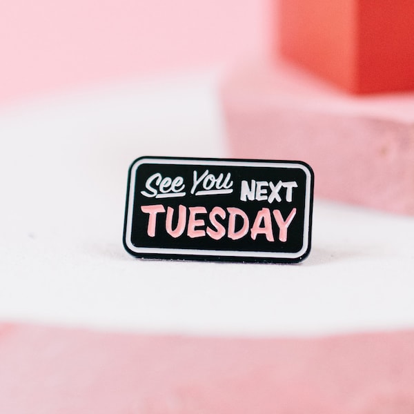 See You Next Tuesday Enamel Pin/ Lapel Pin