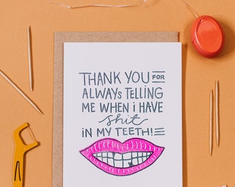 Thank You For Always Telling Me When I Have Shit In My Teeth Letterpress Greeting Card