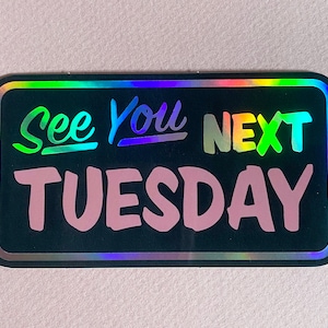 See You Next Tuesday Sticker, Holographic, Vinyl Sticker, Laptop Sticker, Water Bottle Sticker, Vinyl Decal, Cute Sticker, Phone Sticker