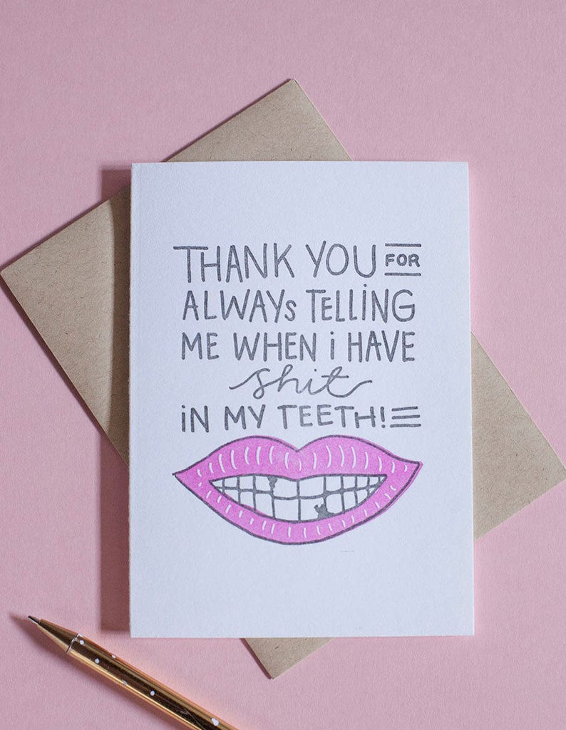 Thank You For Always Telling Me When I Have Shit In My Teeth Letterpress Greeting Card image 3