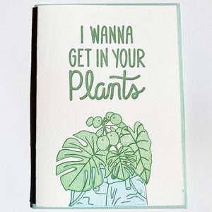 I Wanna Get In Your Plants, Letterpress Greeting Card, 4x6, Stationary image 1