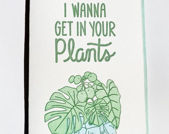 I Wanna Get In Your Plants, Letterpress Greeting Card, 4"x6", Stationary