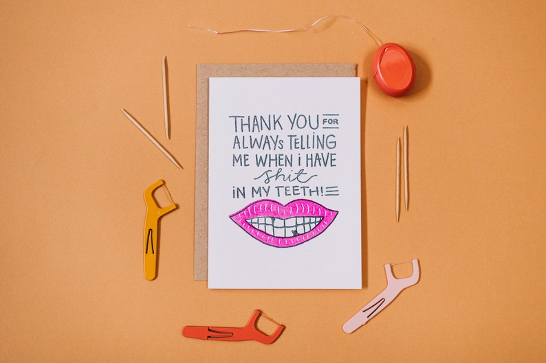 Thank You For Always Telling Me When I Have Shit In My Teeth Letterpress Greeting Card image 1