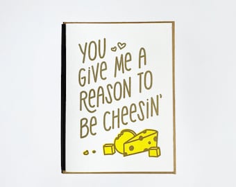 You Give Me A Reason To Be Cheesin’ Letterpress Greeting Card