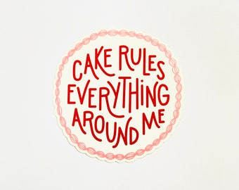 Cake Rules Everything Around Me Sticker, Vinyl Sticker, Laptop Sticker, Water Bottle Sticker, Cute Sticker, Food Sticker, Phone Sticker