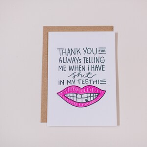 Thank You For Always Telling Me When I Have Shit In My Teeth Letterpress Greeting Card image 4