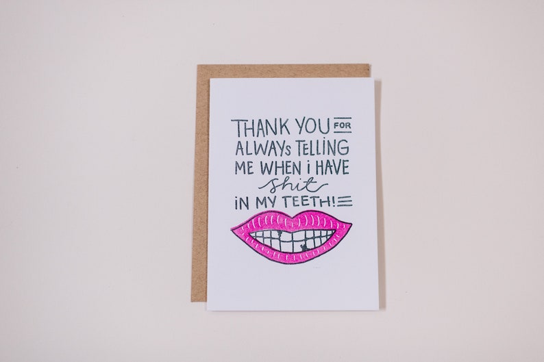 Thank You For Always Telling Me When I Have Shit In My Teeth Letterpress Greeting Card image 4