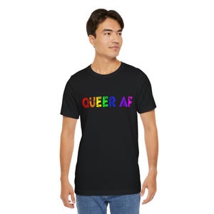 Queer AF Shirt, Pride Affirmation Shirt, LGBTQ+ Pride Apparel, Unisex Tee for Pride Celebrations, Gift Idea For Gay & Queer People