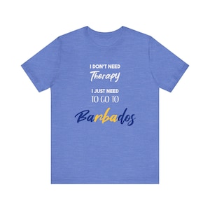Funny Barbados Shirt, I don&#39;t need therapy I just need to go to Barbados, Barbados Travel Souvenir, Barbados Travel Gift, Barbadian Gift