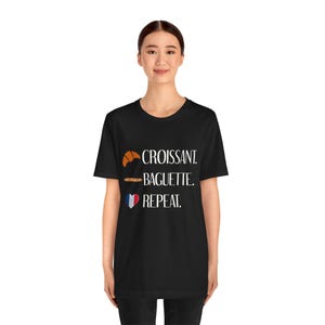 Funny France Shirt, Funny French Food Shirt, Croissant Baguette Repeat Shirt, France Gift Idea, Paris Gift Idea, Paris Shirt, French Gift