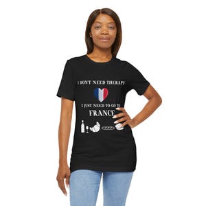 French Therapy Funny T-Shirt, Travel Tee, Love France Shirt, Gift for Travelers, Vacation Tee, Parisian Vibes, Cute Casual Wear