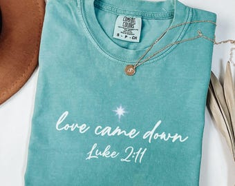 Comfort Colors Love Came Down Shirt | Christian Christmas Tee
