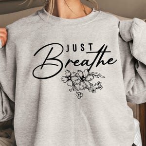 Just Breathe Sweatshirt & Hoodie, Inspirational Sweatshirt, Mental Health Gift Sweatshirt, Self-Care Gift, Motivational Sweatshirt