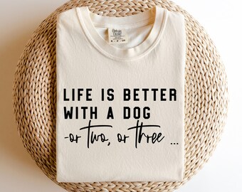 Life Is Better With A Dog Comfort Colors Shirt - Dog Mama Tee
