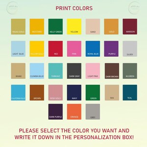 May include: A color chart with various print colors, including Vegas Gold, Mustard, Kelly Green, and Yellow. The image also features text that reads "PRINT COLORS" and "PLEASE SELECT THE COLOR YOU WANT AND WRITE IT DOWN IN THE PERSONALIZATION BOX!"