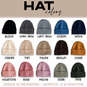May include: A chart showing 15 different colors of newborn hats. The colors are: black, dark gray, light gray, ocean, navy, cream, tan, taupe, brown, cider, valentine, rose, mauve, sage, and pine. The text "HAT colors" is at the top of the chart. The text "SIZING IS NEWBORN - APPROX. 0-6 MONTHS" is at the bottom of the chart.