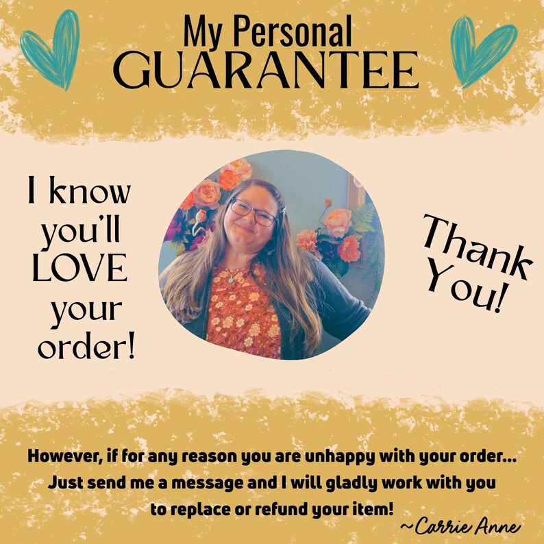 Graphic titled “My Personal Guarantee” with a warm, textured background and teal heart accents. At the center is a circular portrait of a smiling woman wearing glasses and a floral top, standing in front of colorful flowers. Text reads, “I know you’ll LOVE your order!” and “Thank you!” Additional text at the bottom explains that if a customer is unhappy, they can message the shop owner to arrange a replacement or refund.